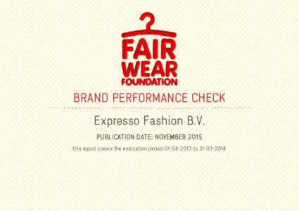BRAND PERFORMANCE CHECK Expresso Fashion B.V. PUBLICATION DATE: NOVEMBER 2015 this report covers the evaluation periodto  ABOUT THE BRAND PERFORMANCE CHECK