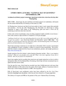 PRESS RELEASE  STORYCORPS LAUNCHES “NATIONAL DAY OF LISTENING” NOVEMBER 28, 2008 Acclaimed oral history project encourages Americans to interview a loved one the day after Thanksgiving