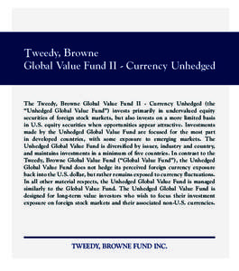 Tweedy, Browne Global Value Fund II - Currency Unhedged The Tweedy, Browne Global Value Fund II - Currency Unhedged (the “Unhedged Global Value Fund”) invests primarily in undervalued equity securities of foreign sto