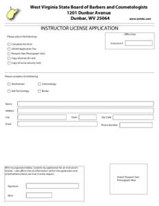 West Virginia State Board of Barbers and Cosmetologists 1201 Dunbar Avenue Dunbar, WV[removed]www.wvbbc.com  INSTRUCTOR LICENSE APPLICATION