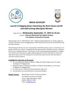 MEDIA ADVISORY Launch of Digging Deep: Examining the Root Causes of HIV and AIDS among Aboriginal Women Date and Time:  Wednesday September 17, 2014 at 10 am