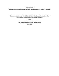  Report	
  to	
  the	
  	
   California	
  Health	
  and	
  Human	
  Services	
  Agency	
  Secretary,	
  Diana	
  S.	
  Dooley 	
     	
   Recommendations	
  for	
  the	
  California	
  State	
  Hea