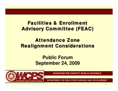 Facilities & Enrollment Advisory Committee (FEAC) Attendance Zone Realignment Considerations Public Forum September 24, 2009