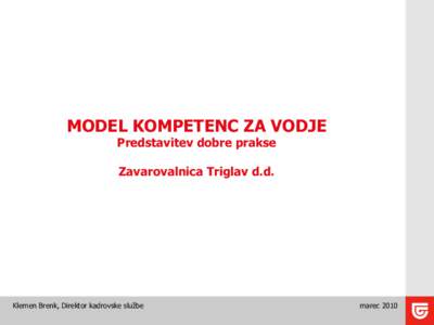 MODEL KOMPETENC ZA VODJE Predstavitev dobre prakse Zavarovalnica Triglav d.d. Klemen Brenk, Direktor kadrovske službe