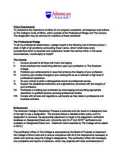 Ethics Requirements To underscore the importance of ethics for our program completers, all designees must adhere to The College’s Code of Ethics, which consists of the Professional Pledge and The Canons. The designatio