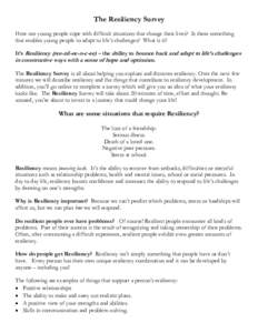 The Resiliency Survey How can young people cope with difficult situations that change their lives? Is there something that enables young people to adapt to life’s challenges? What is it? It’s Resiliency (ree-zil-ee-n