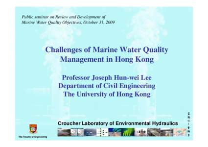 Public seminar on Review and Development of Marine Water Quality Objectives, October 31, 2009 Challenges of Marine Water Quality Management in Hong Kong Professor Joseph Hun-wei Lee