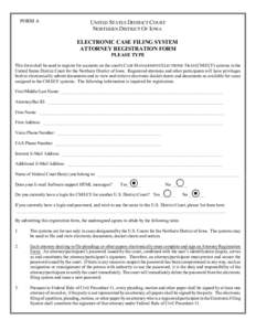 FORM A  UNITED STATES DISTRICT COURT NORTHERN DISTRICT OF IOWA ELECTRONIC CASE FILING SYSTEM ATTORNEY REGISTRATION FORM