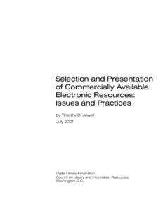 Selection and Presentation of Commercially Available Electronic Resources: Issues and Practices by Timothy D. Jewell July 2001