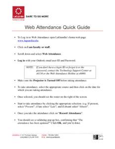 Web Attendance Quick Guide • To Log in to Web Attendance open LaGuardia’s home web page www.laguardia.edu. • Click on I am faculty or staff. • Scroll down and select Web Attendance. • Log in with your Outlook e