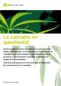 Le cannabis en question(s) Quelle nocivité présente le cannabis? Il n’y a pas de réponse simple à cette question. Les risques liés à la consommation de cannabis sont en effet variables. Ils sont différents selon