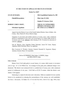 IN THE COURT OF APPEALS OF THE STATE OF IDAHO Docket No[removed]STATE OF IDAHO, Plaintiff-Respondent, v. ROBERT COREY CROFT,