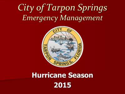 City of Tarpon Springs Emergency Management Hurricane Season 2015