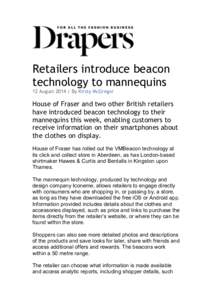 Retailers introduce beacon technology to mannequins 12 August 2014 | By Kirsty McGregor House of Fraser and two other British retailers have introduced beacon technology to their