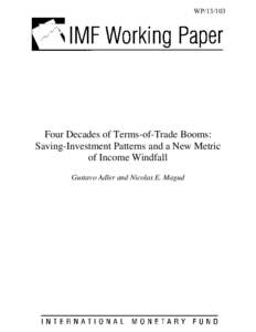 WP[removed]Four Decades of Terms-of-Trade Booms: Saving-Investment Patterns and a New Metric of Income Windfall Gustavo Adler and Nicolas E. Magud