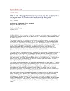 Press Releases June 29, 2011 OTS[removed]Mortgage Performance Improves During First Quarter of 2011 as Large Number of Troubled Loans Works Through the System Joint Release