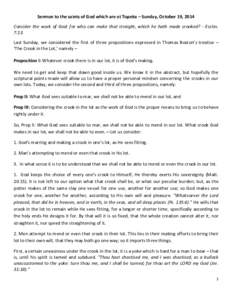 Sermon to the saints of God which are at Topeka – Sunday, October 19, 2014 Consider the work of God: for who can make that straight, which he hath made crooked? - Eccles. 7:13. Last Sunday, we considered the first of t