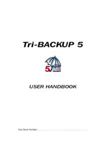 Tri-BACKUP 5  USER HANDBOOK Your Serial Number: . . . . . . . . . . . . . . . . . . . . . . . . . . . . . . . . . . . . .