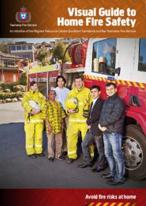 Visual Guide to Home Fire Safety An initiative of the Migrant Resource Centre (Southern Tasmania) and the Tasmania Fire Service Avoid fire risks at home