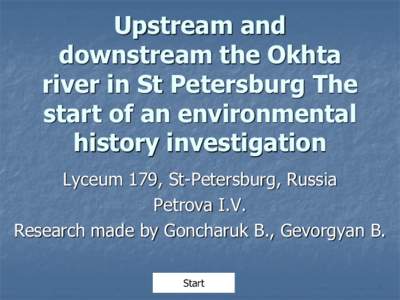 Upstream and downstream the Okhta river in St Petersburg The start of an environmental history investigation Lyceum 179, St-Petersburg, Russia
