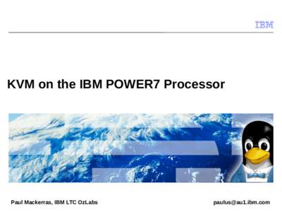 KVM on the IBM POWER7 Processor  Paul Mackerras, IBM LTC OzLabs 