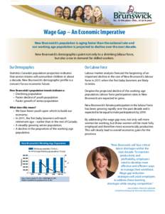 Wage Gap – An Economic Imperative New Brunswick’s population is aging faster than the national rate and our working age population is projected to decline over the next decade. New Brunswick’s demographics point no