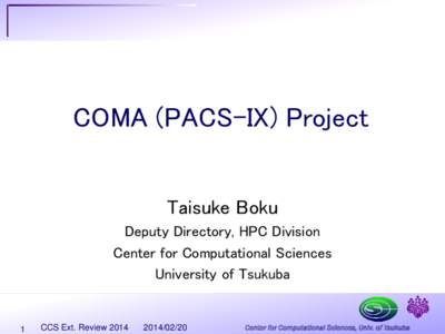 COMA (PACS-IX) Project Taisuke Boku Deputy Directory, HPC Division Center for Computational Sciences University of Tsukuba