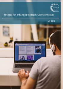 10 ideas for enhancing feedback with technology July 2012 Technology can promote and facilitate peer feedback through the sharing of student work online Technology can be used to allow students a wider audience for thei