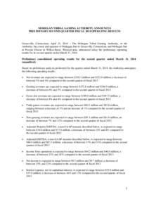 MOHEGAN TRIBAL GAMING AUTHORITY ANNOUNCES PRELIMINARY SECOND QUARTER FISCAL 2014 OPERATING RESULTS Uncasville, Connecticut, April 21, 2014 – The Mohegan Tribal Gaming Authority, or the Authority, the owner and operator