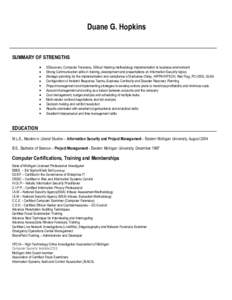 Duane G. Hopkins  SUMMARY OF STRENGTHS EDiscovery, Computer Forensics, Ethical Hacking methodology implementation to business environment Strong Communication skills in training, development and presentations on Informat