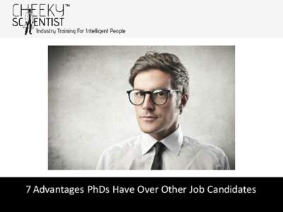 7 Advantages PhDs Have Over Other Job Candidates  When you’re in the depths of PhD despair, it’s hard to understand what comes next. After all, will you really learn any marketable