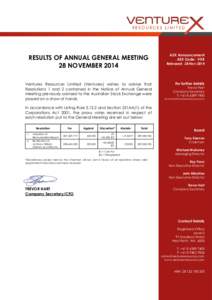 RESULTS OF ANNUAL GENERAL MEETING 28 NOVEMBER 2014 Venturex Resources Limited (Venturex) wishes to advise that Resolutions 1 and 2 contained in the Notice of Annual General Meeting previously advised to the Australian St