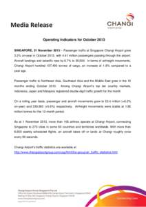 Media Release Operating Indicators for October 2013 SINGAPORE, 21 November 2013 – Passenger traffic at Singapore Changi Airport grew 3.2% on-year in October 2013, with 4.41 million passengers passing through the airpor