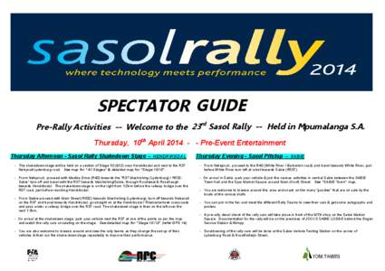 SPECTATOR GUIDE rd Pre-Rally Activities -- Welcome to the 23 Sasol Rally -- Held in Mpumalanga S.A. Thursday, 10th April[removed]Pre-Event Entertainment Thursday Afternoon - Sasol Rally Shakedown Stage – HENDRIKSDAL