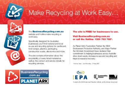 Make Recycling at Work Easy… The BusinessRecycling.com.au website and hotline make recycling at work easy. Specifically designed for Australian businesses you’ll find national and local
