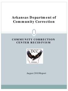 Arkansas Department of Community Correction COMMUNITY CORRECTION CENTER RECIDIVISM