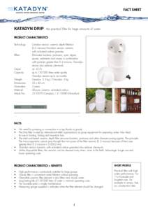 FACT SHEET  KATADYN DRIP - the practical filter for large amounts of water PRODUCT CHARACTERISTICS Technology: 	 Ceradyn version: ceramic depth filtration