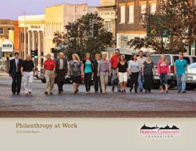 Philanthropy at Work 2012 Annual Report A Letter from the Board Chair and the President  Dear Friends: Nebraska is