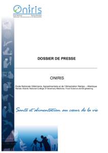 DOSSIER DE PRESSE  ONIRIS Ecole Nationale Vétérinaire, Agroalimentaire et de l’Alimentation Nantes – Atlantique Nantes Atlantic National College of Veterinary Medicine, Food Science and Engineering