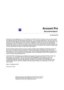 Account Pro Benutzerhandbuch by Account Pro Dieses Buch ist das Begleitbuch zum PC-Programm ACCOUNT PRO für Windows, einem auf dem System der doppelten Buchführung basierenden Buchhaltungs- und Finanzplanungsprogramm, 