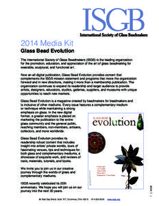 2014 Media Kit  Glass Bead Evolution The International Society of Glass Beadmakers (ISGB) is the leading organization for the promotion, education, and appreciation of the art of glass beadmaking for wearable, sculptural
