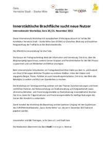 Gera Vernetzte Stadt – Starke Mitte Innerstädtische Brachfläche sucht neue Nutzer Internationaler Workshop, GeraNovember 2015 Dieser internationale Workshop mit europäischem Erfahrungsaustausch ist Teil der