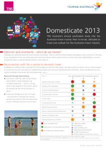 Domesticate 2013 TNS Australia’s annual syndicated study into the Australian travel market; their mind-set, attitudes to travel and outlook for the Australian travel industry  Optimism and uncertainty – which do we c