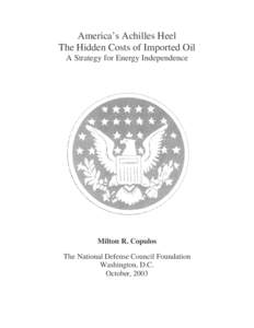 America’s Achilles Heel The Hidden Costs of Imported Oil A Strategy for Energy Independence Milton R. Copulos The National Defense Council Foundation