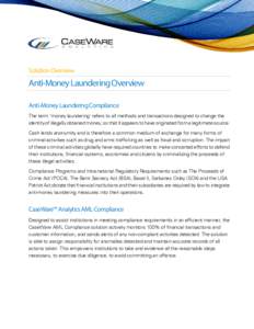 Solution Overview  Anti-Money Laundering Overview Anti-Money Laundering Compliance The term ‘money laundering’ refers to all methods and transactions designed to change the identity of illegally obtained money, so th