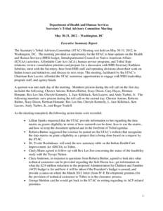 Department of Health and Human Services Secretary’s Tribal Advisory Committee Meeting May 30-31, 2012 – Washington, DC Executive Summary Report The Secretary’s Tribal Advisory Committee (STAC) Meeting was held on M