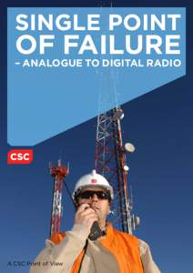 single point  of failure – Analogue to Digital radio  A CSC Point of View