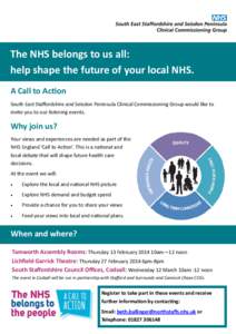 The NHS belongs to us all: help shape the future of your local NHS. A Call to Action South East Staffordshire and Seisdon Peninsula Clinical Commissioning Group would like to invite you to our listening events.
