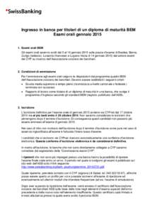 Ingresso in banca per titolari di un diploma di maturità BEM Esami orali gennaio[removed]Esami orali BEM Gli esami orali saranno svolti dal 5 al 16 gennaio 2015 sulle piazze d’esame di Basilea, Berna, Zurigo (tedesco)