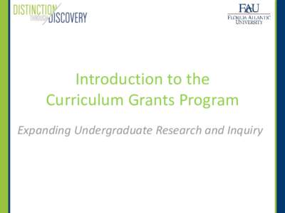 Introduction to the Curriculum Grants Program Expanding Undergraduate Research and Inquiry CGP Overview •
